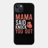 Mama Said Knock Out You Phone Case Official Boxing Merch