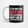 Boxing Funny Gift If You Dont Like Mug Official Boxing Merch