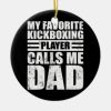 mens my kickboxing player calls me dad kickboxing ceramic ornament r4d203e6f232c483ea047687d0d85400e x7s2y 8byvr 307 - Boxing Gifts Shop