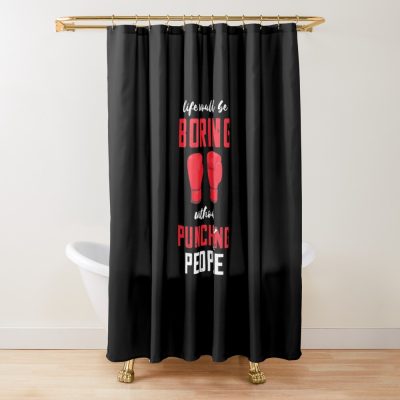 Boxing Life Would Be Boxer Kickboxing Mma Boxing Gloves Shower Curtain Official Boxing Merch