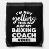im not yelling this is just my boxing coach drawstring bag refe47549ee714eed86e4530487b271ac zffcx 1000 - Boxing Gifts Shop